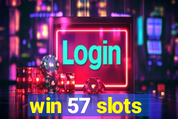 win 57 slots